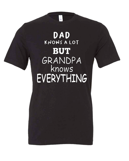 Dad knows a lot but Grandpa knows Everything T-Shirt