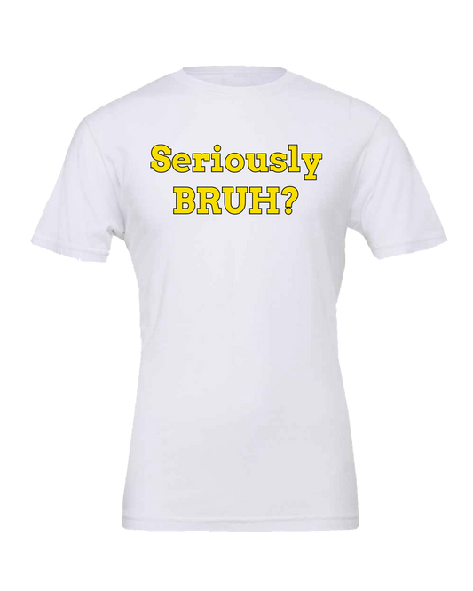 Seriously Bruh? Fun t-shirt